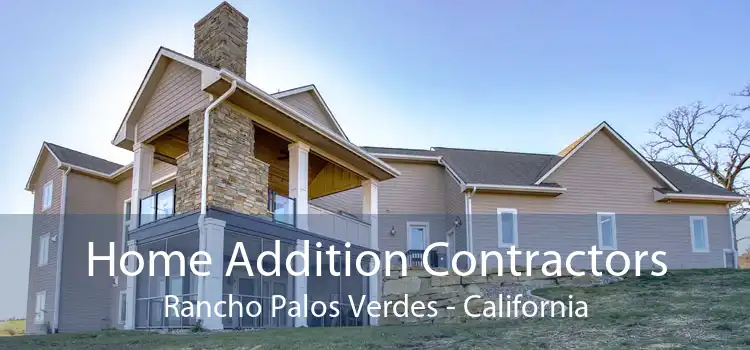 Home Addition Contractors Rancho Palos Verdes - California