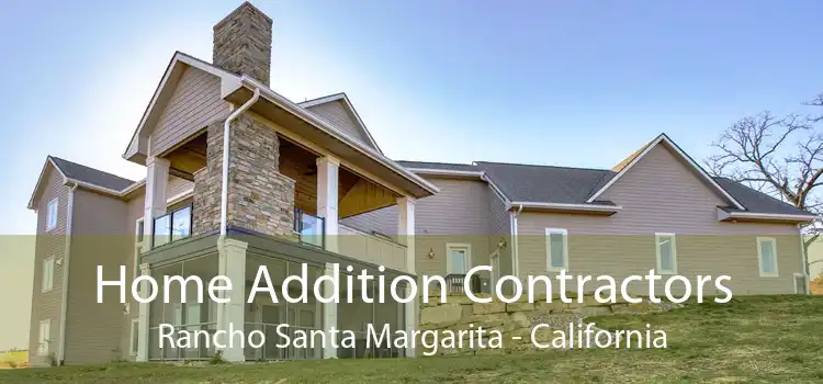 Home Addition Contractors Rancho Santa Margarita - California