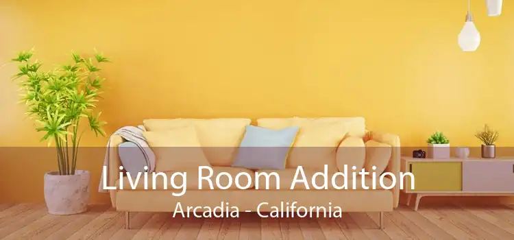 Living Room Addition Arcadia - California