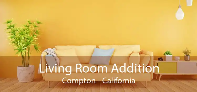 Living Room Addition Compton - California