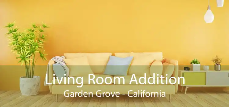 Living Room Addition Garden Grove - California