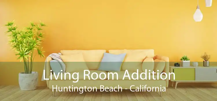 Living Room Addition Huntington Beach - California
