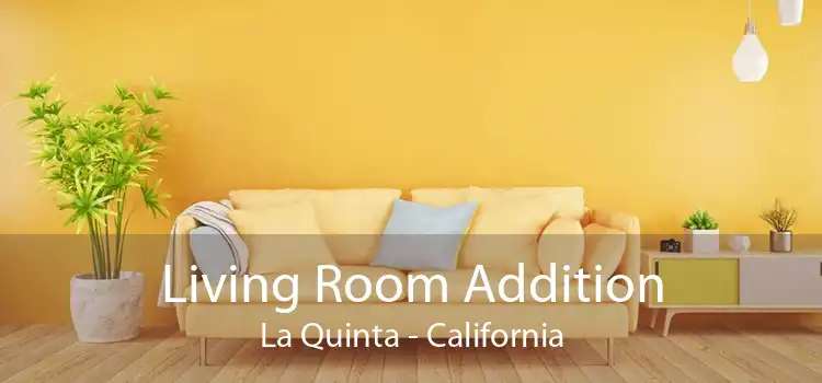 Living Room Addition La Quinta - California