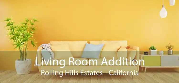 Living Room Addition Rolling Hills Estates - California
