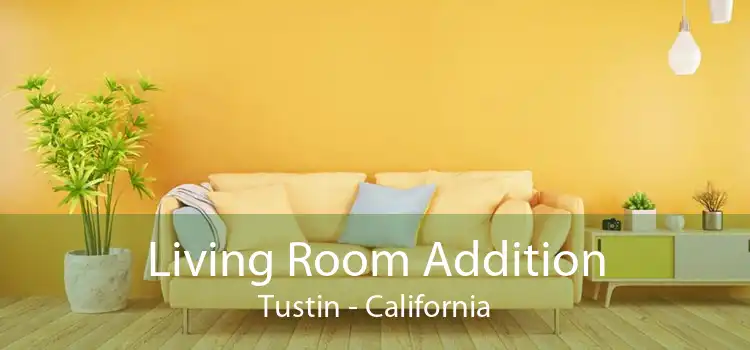 Living Room Addition Tustin - California