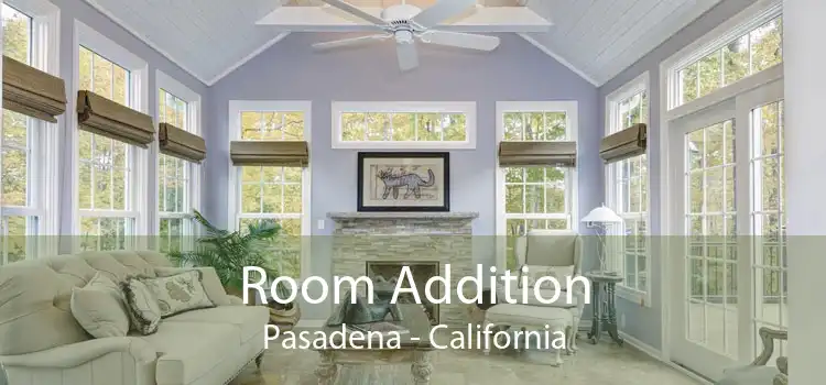 Room Addition Pasadena - California